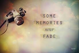 ... Quotes –Good – Bad - Sayings – Quote - Some memories never fade