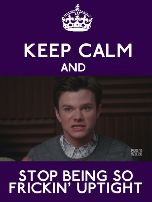 Keep calm and stop being so frickin’ uptight