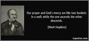... in a well; while the one ascends the other descends. - Mark Hopkins
