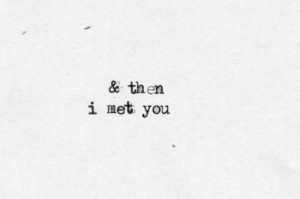 and then # and then i met # and then i met you # i met # i met