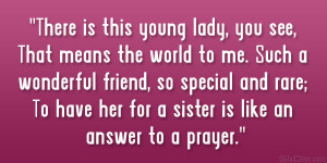 ... and rare; To have her for a sister is like an answer to a prayer