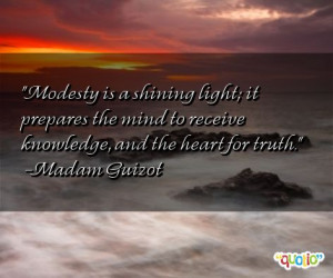 Modesty is a shining light; it prepares
