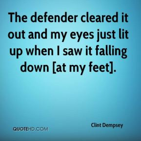 The defender cleared it out and my eyes just lit up when I saw it ...