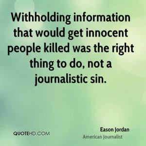 Withholding information that would get innocent people killed was the ...