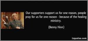 Our supporters support us for one reason, people pray for us for one ...