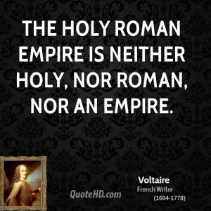 The Holy Roman Empire is neither Holy, nor Roman, nor an Empire.