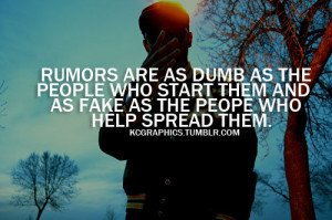 ... people # fakefriends # fake rumors are as dumb as the people who start