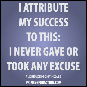 attribute my success to this: I never gave or took any excuse ...