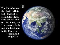 more faith in a shadow than in the Church. -Ferdinand Magellan A quote ...