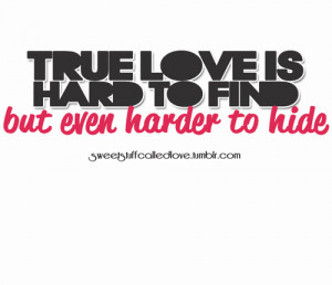 True Love Is Hard To Find, But Even Harder To Hide