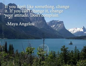 Quotes,If You don’t like something change it.If you can’t change ...