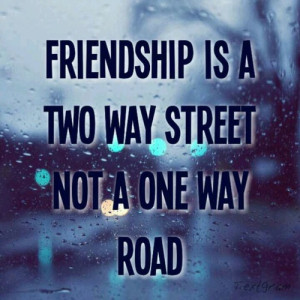 Sayings, & Funny Pictures / Friendship is a two way street not a one ...