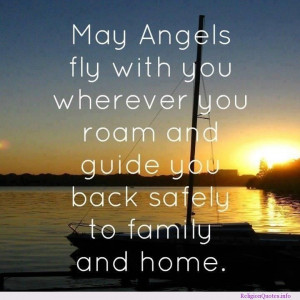 May Angels fly with you wherever you roam and guide you back safely to ...