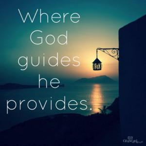 where god guides he provides such truth in such a simple statement