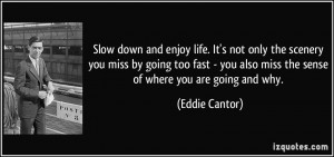 ... fast - you also miss the sense of where you are going and why. - Eddie