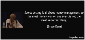 ... money won on one event is not the most important thing. - Bruce Dern