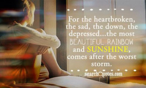 ... the most beautiful rainbow and sunshine, comes after the worst storm
