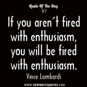 Enthusiasm quotes, If you aren't fired with enthusiasm, you will be ...