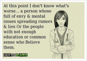 ... rumors & lies Or the people with not enough education or common sense