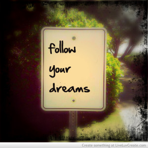 advice, cute, follow dreams, inspirational, love, pretty, quote ...
