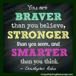 Christopher Robin to Winnie the Pooh Quote - You are braver than you ...