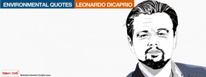 Leonardo-Dicaprio environmental quotes. Illustrations Kenneth buddha ...