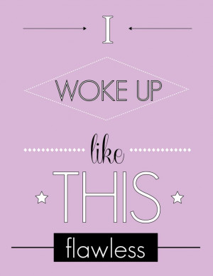 WOKE UP LIKE THIS FLAWLESS - BEYONCE