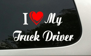 Love My Truck Driver Quotes Vinyl window decal - i love my
