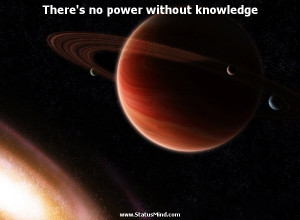 There's no power without knowledge - Napoleon Bonaparte Quotes ...