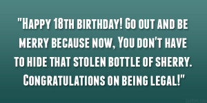 Happy 18th birthday! Go out and be merry because now, You don’t have ...