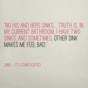 Quote from It's Complicated. Love this!