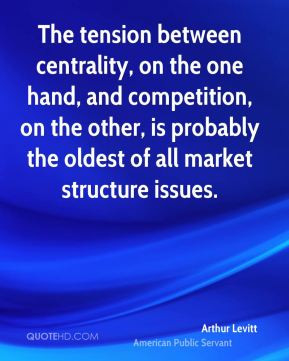Arthur Levitt - The tension between centrality, on the one hand, and ...