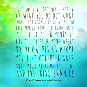 By rising above you lift others higher with your positive attitude and ...