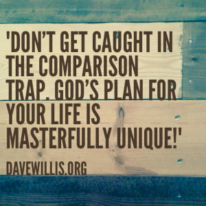 Dave Willis quote don't get caught in comparison trap God's plan for ...