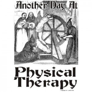 Physical Therapy knows that it is no fun, but keeping a sense of humor ...