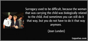 Surrogacy used to be difficult, because the woman that was carrying ...