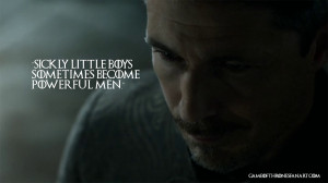 ... baelish sickly little boys sometimes become powerful men littlefinger