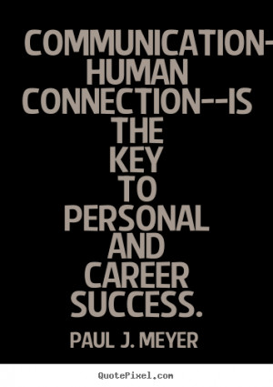 quotes - Communication--the human connection--is the key to personal ...