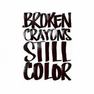 ... Quote, Life, Quotes, Truth, Colors, So True, Broken Crayons Still