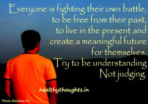 Everyone is fighting their own battle, to be free from their past, to ...