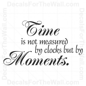 Time-is-Not-Measured-by-Clocks-but-Moments-Wall-Decal-Vinyl-Quote ...