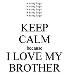 keep calm because i love my brother more brother lovers michael ulrich ...