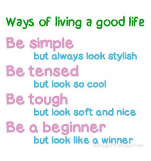 Ways of living a good life be simple but always