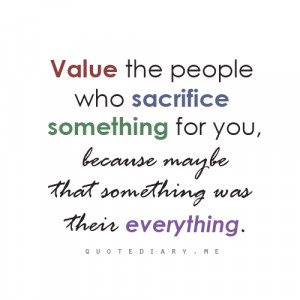 ... love, friendship and inspiring quotes!Value the people who sacrifice
