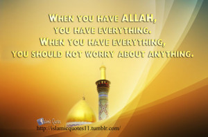 When you have ALLAH, you have everything.