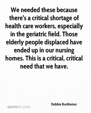 shortage of health care workers, especially in the geriatric field ...