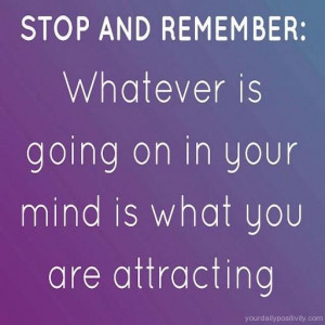 Quote #108 – Stop and remember: Whatever is going on in your mind is ...