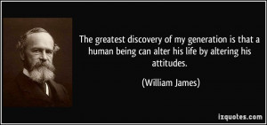 The greatest discovery of my generation is that a human being can ...