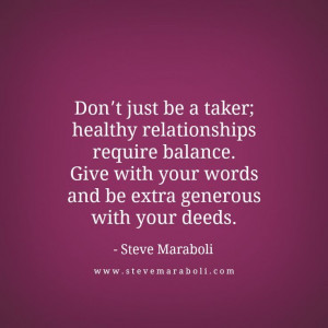 Don’t just be a taker; healthy relationships require balance. Give ...