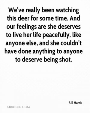deer for some time. And our feelings are she deserves to live her life ...
